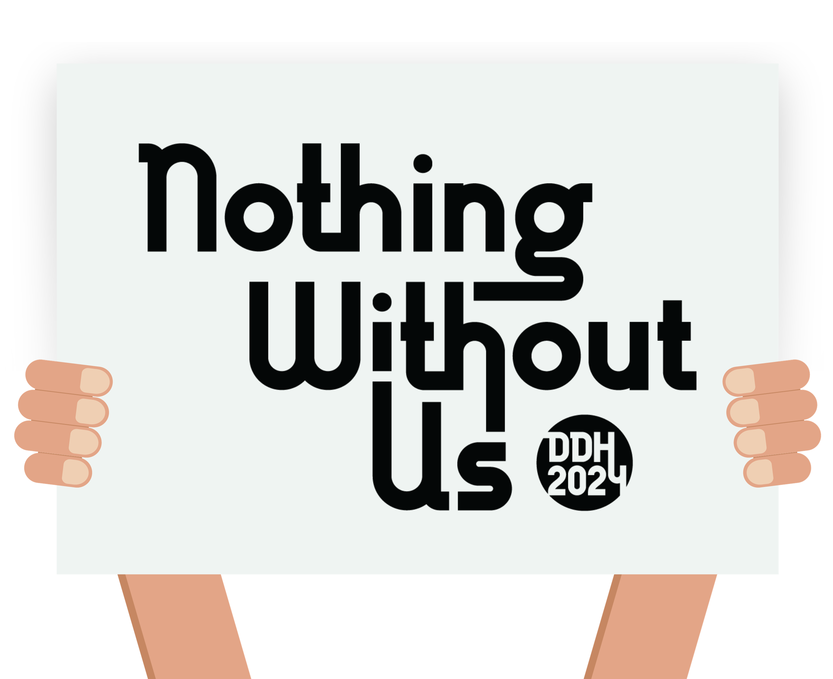 DDH 2024 "Nothing Without Us" logo on a sign