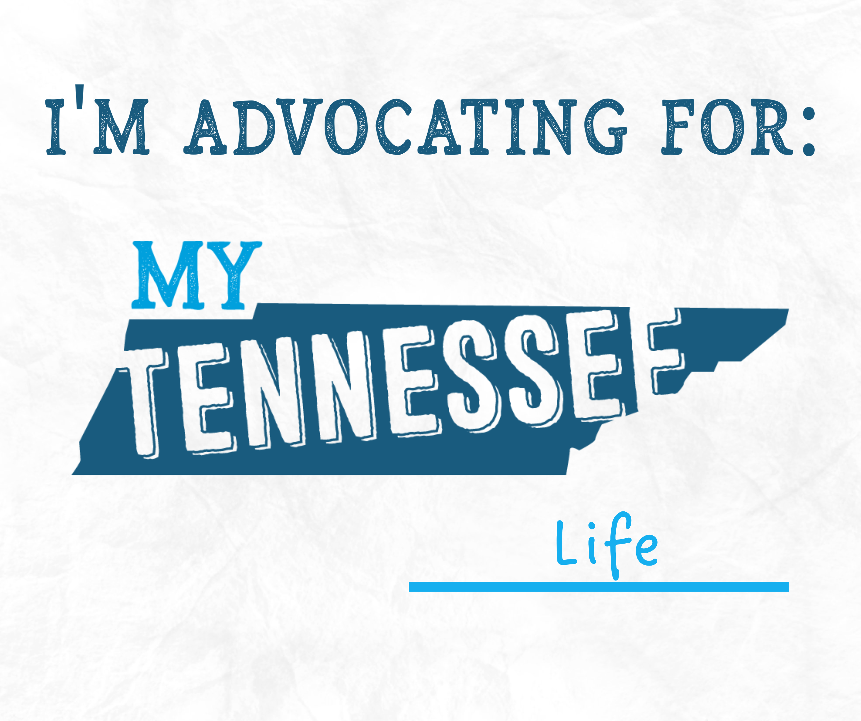 My Tennessee Life Template example that reads " I'm advocating for my Tennessee life"