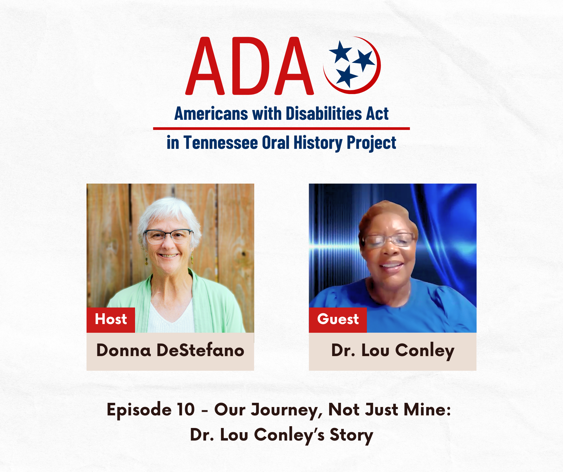 Americans with Disabilities Act in Tennessee Oral History Project. Episode 10: Our Journey, Not Just Mine: Dr. Lou Conley’s Story with Dr. Lou Conley and Donna DeStefano.